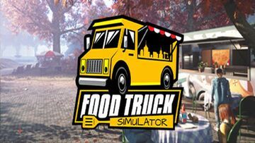 Food Truck Simulator reviewed by Phenixx Gaming Food Truck Simulator reviewed by Phenixx Gaming
