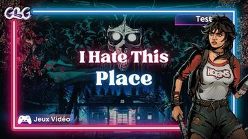 I Hate This Place testé par Geeks By Girls I Hate This Place testé par Geeks By Girls