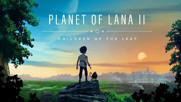 Planet of Lana II testé par Xbox Tavern Planet of Lana II testé par Xbox Tavern